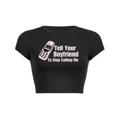 Tell Your Boyfriend To Stop Calling Me Baby Tee