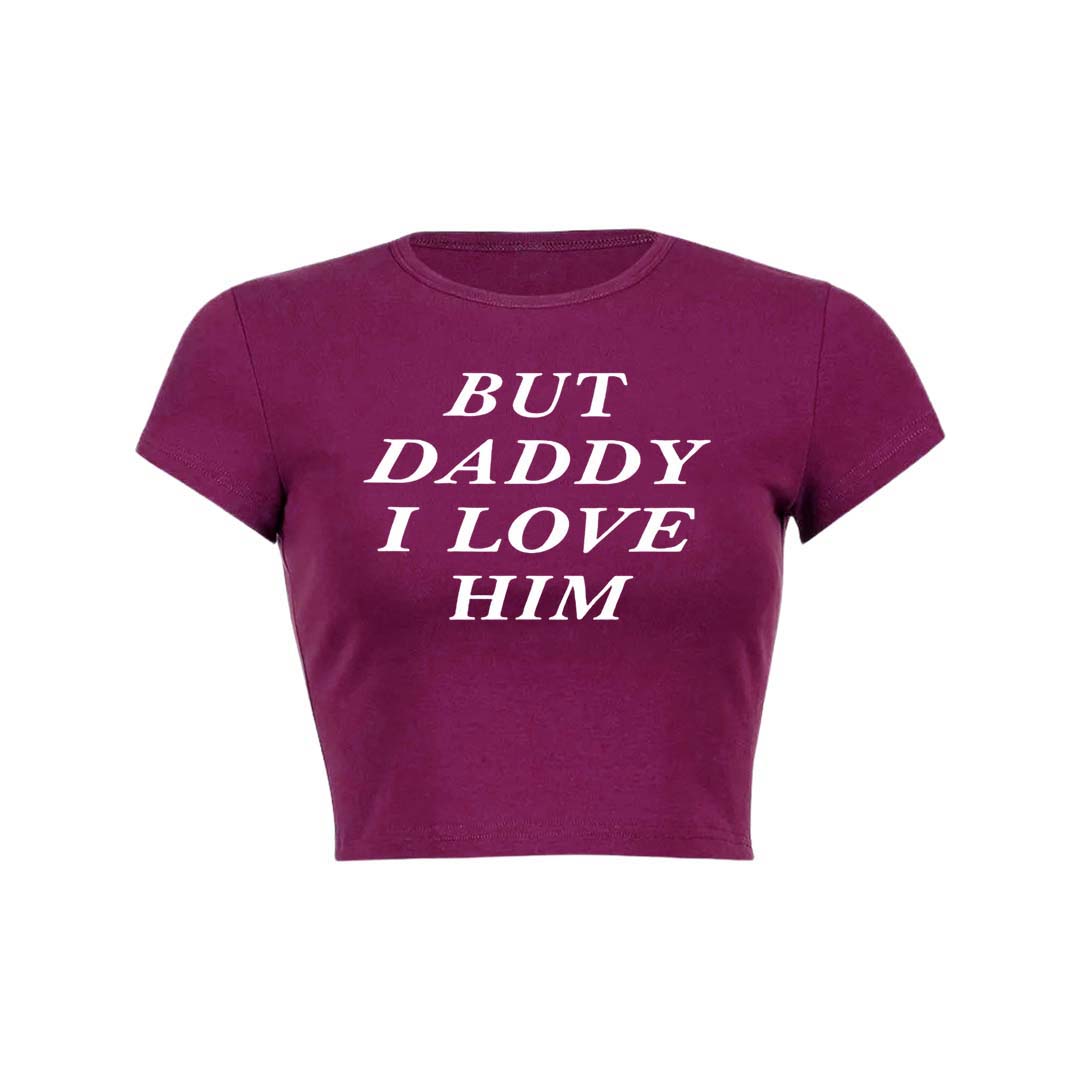 But Daddy I Love Him Y2K Baby Tee Crop Top