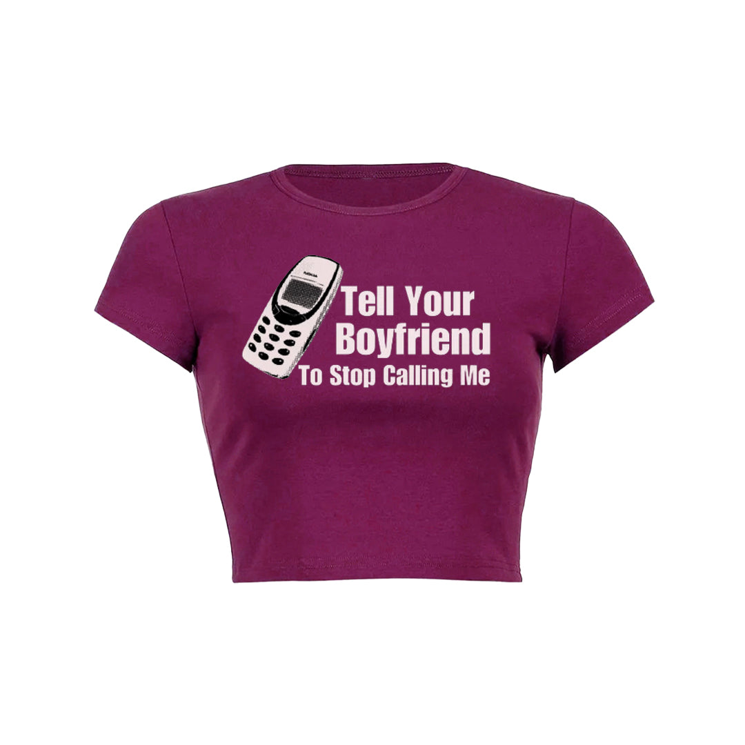 Tell Your Boyfriend To Stop Calling Me Baby Tee