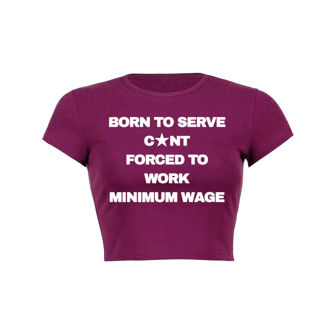 Born To Serve Cunt Forced To Work Minimum Wage Baby Tee 1