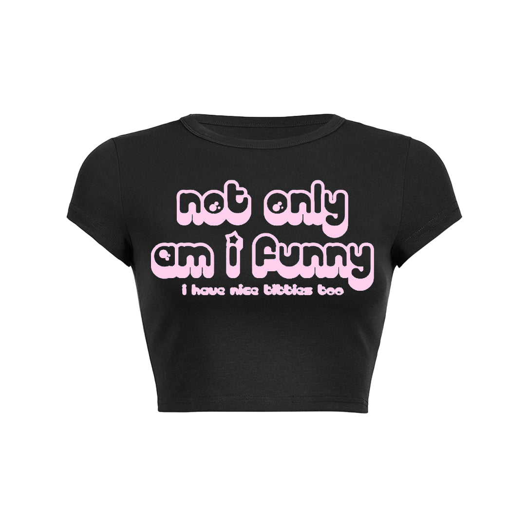 Not Only Am I Funny Baby Tee