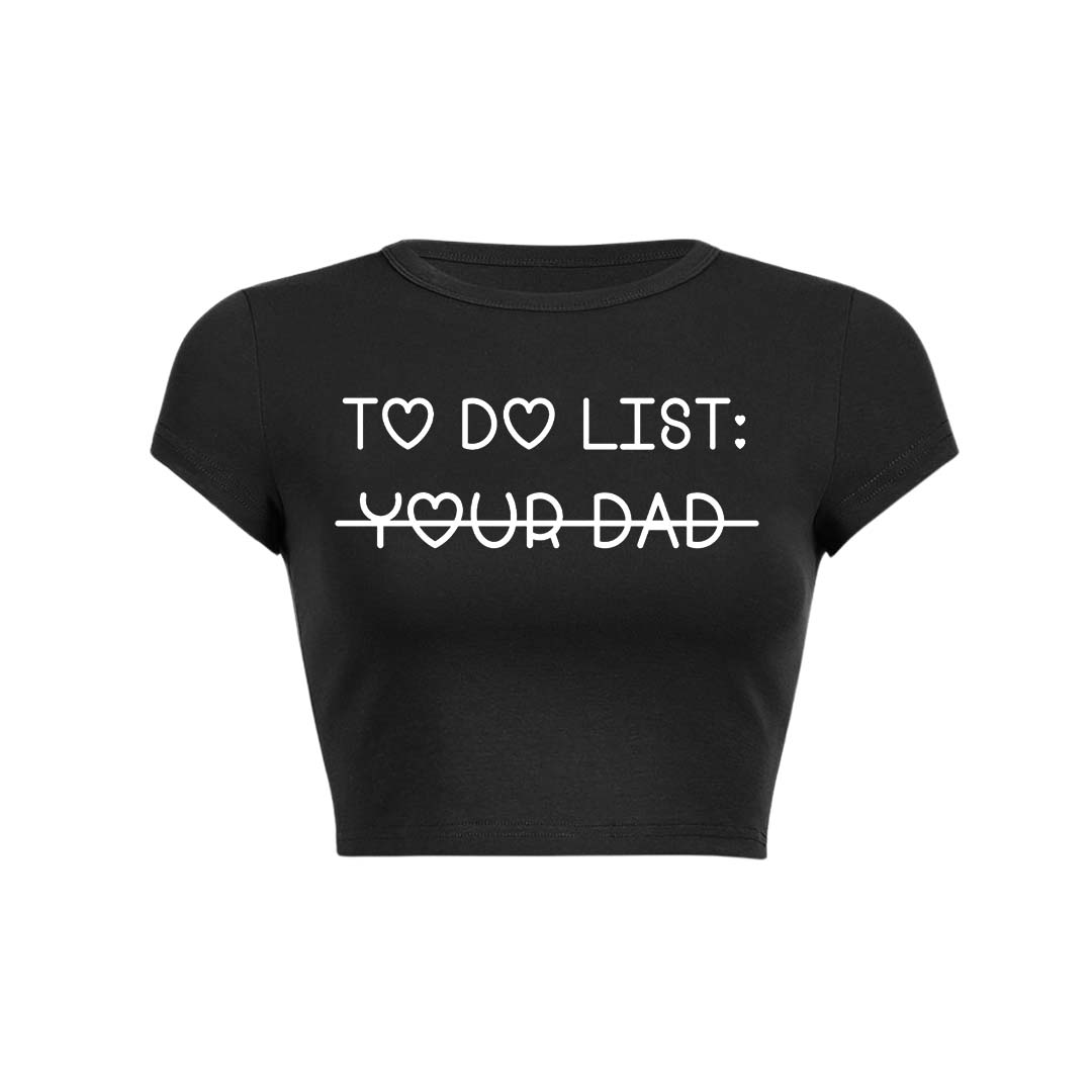 To Do List Your Dad Y2K Baby Tee Crop Top