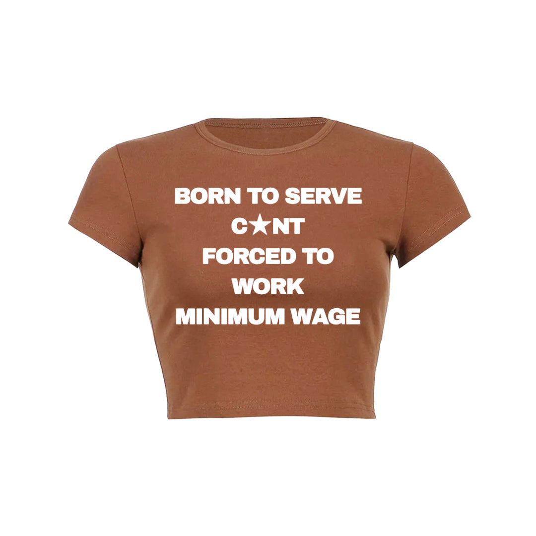 Born To Serve Cunt Forced To Work Minimum Wage Baby Tee 1