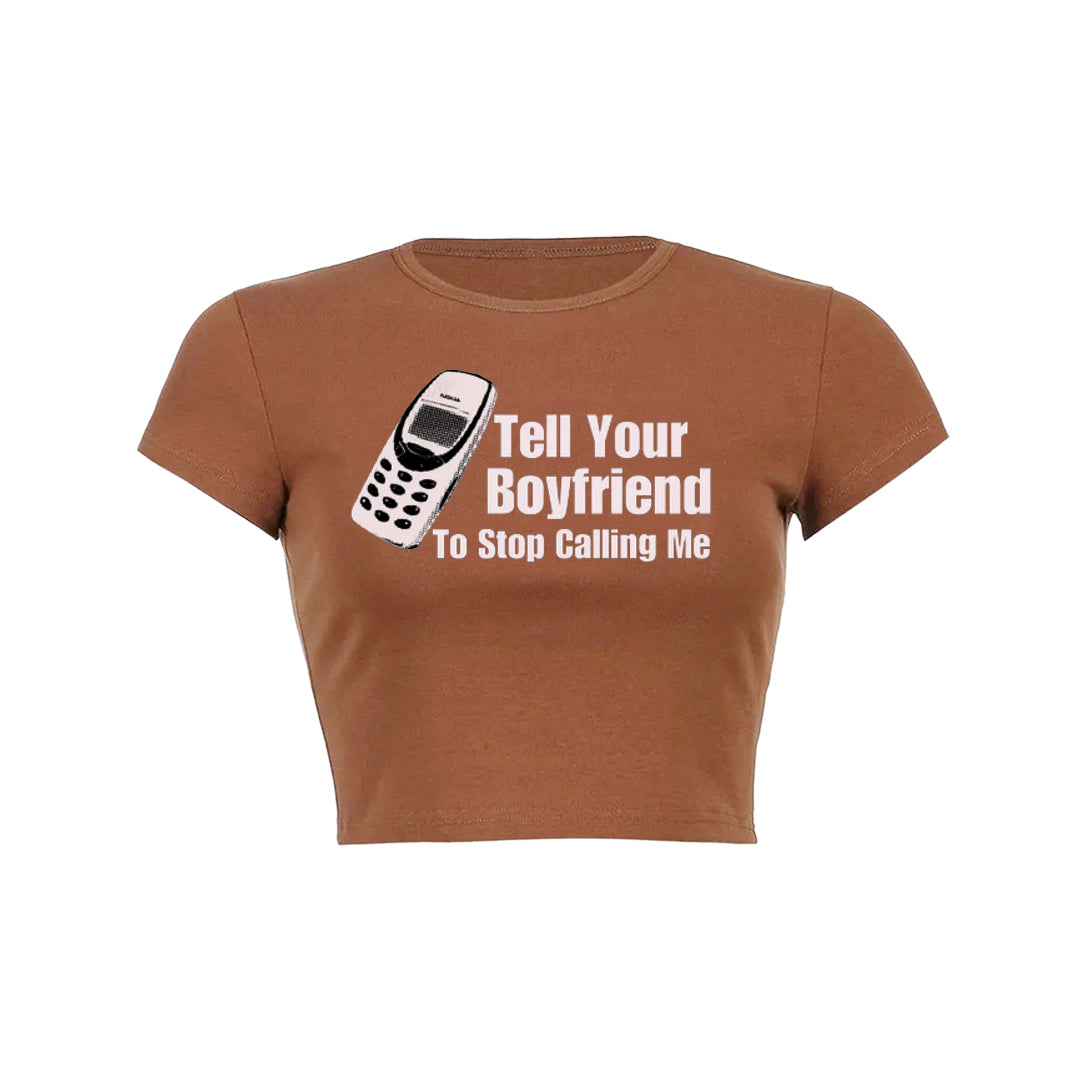 Tell Your Boyfriend To Stop Calling Me Baby Tee