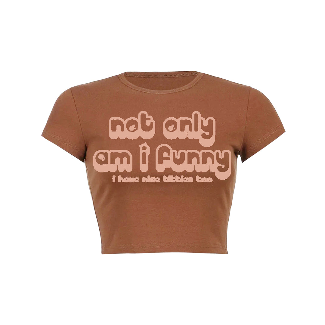 Not Only Am I Funny Baby Tee