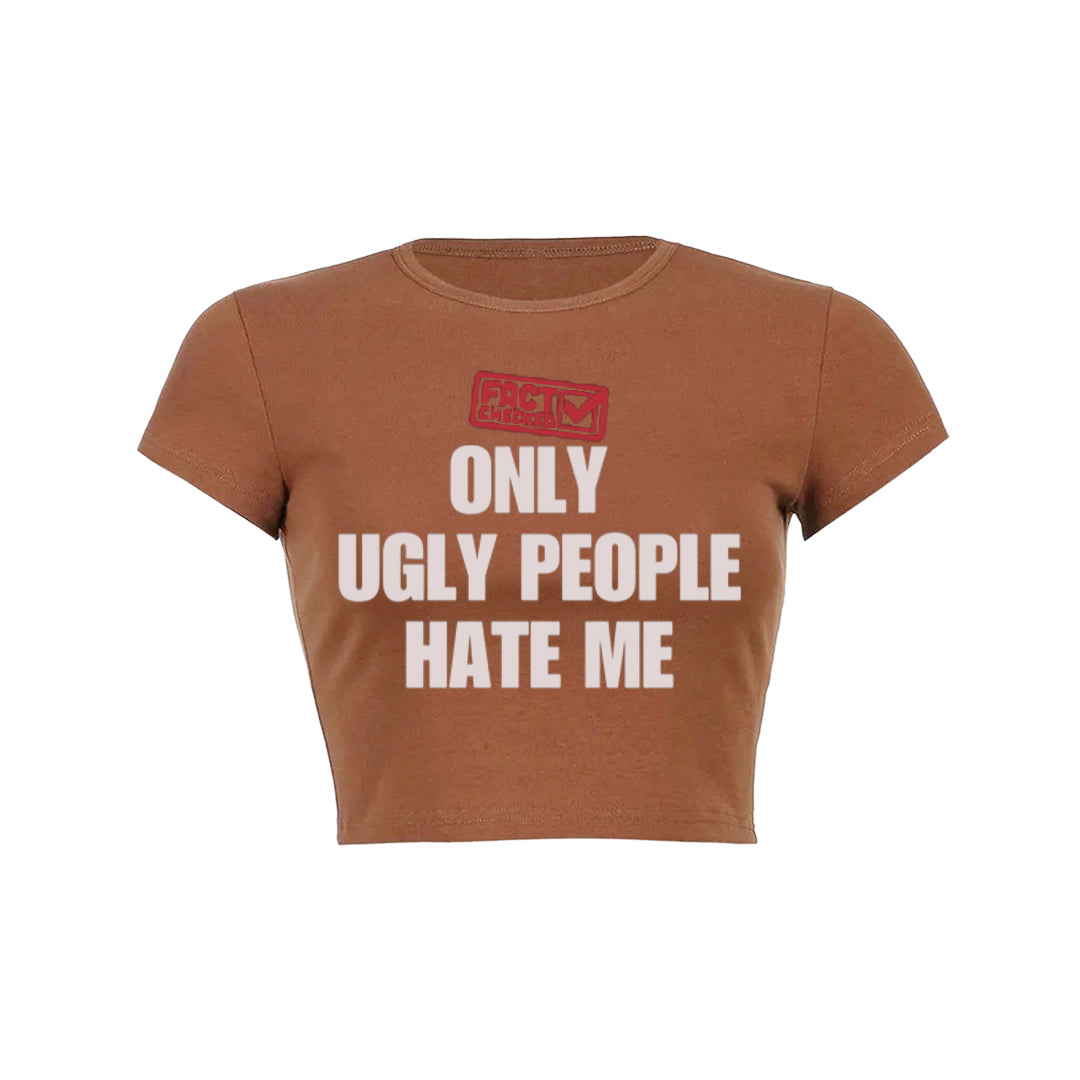 Fact Checked Only Ugly People Hate Me Unisex Tee