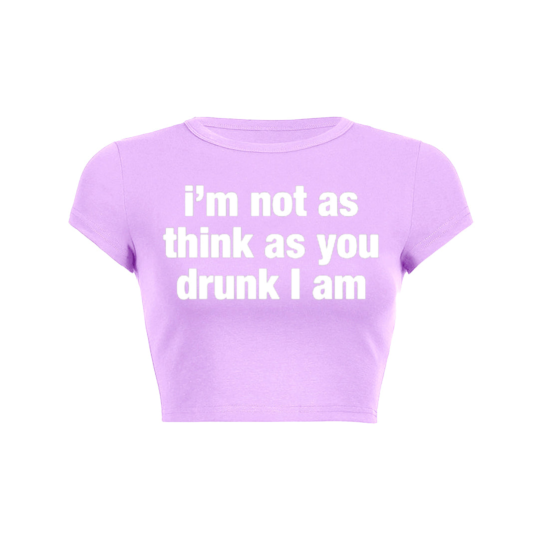 I M Not As Think As You Drunk I Am Baby Tee