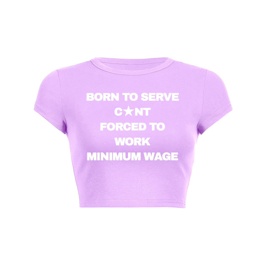 Born To Serve Cunt Forced To Work Minimum Wage Baby Tee 1