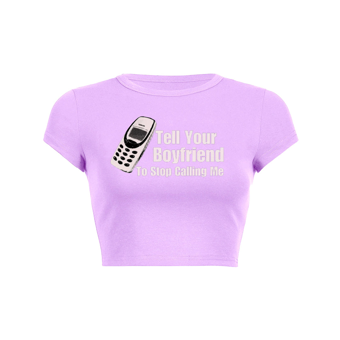 Tell Your Boyfriend To Stop Calling Me Baby Tee