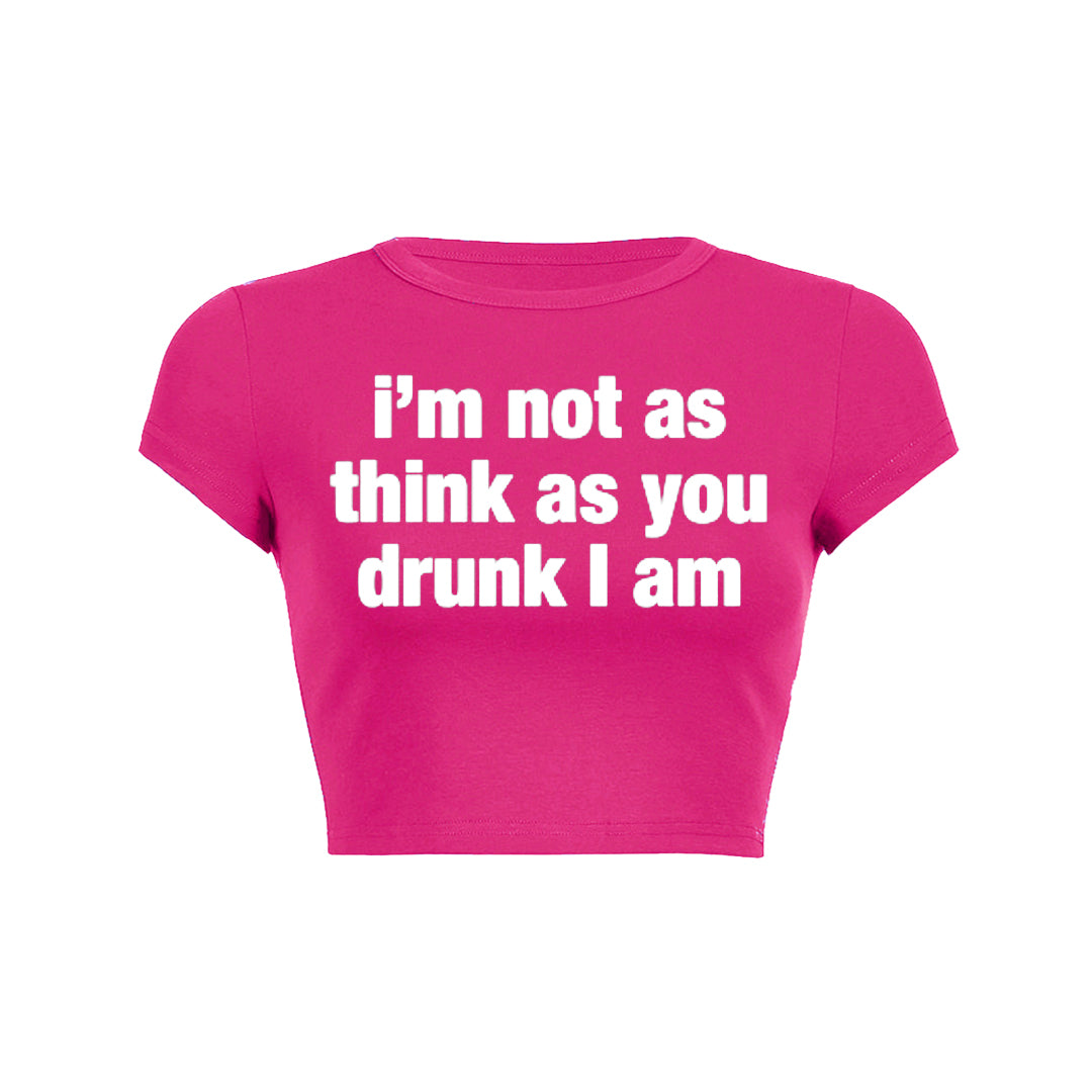 I M Not As Think As You Drunk I Am Baby Tee