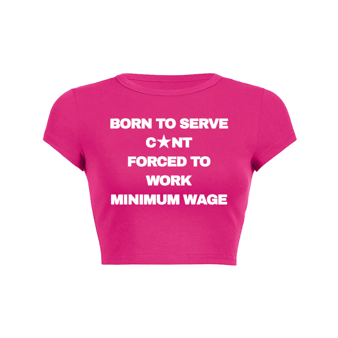 Born To Serve Cunt Forced To Work Minimum Wage Baby Tee 1