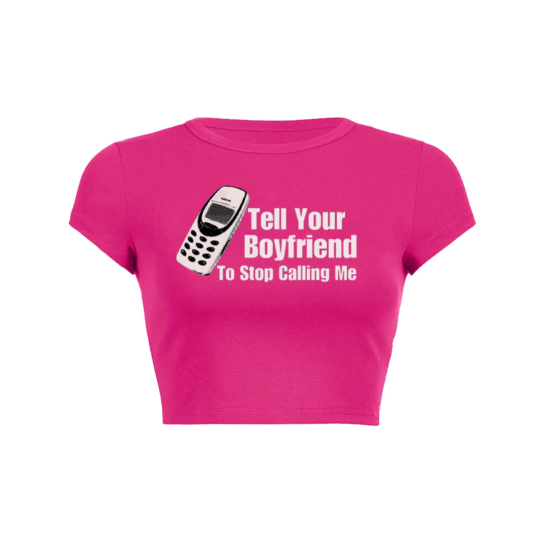 Tell Your Boyfriend To Stop Calling Me Baby Tee
