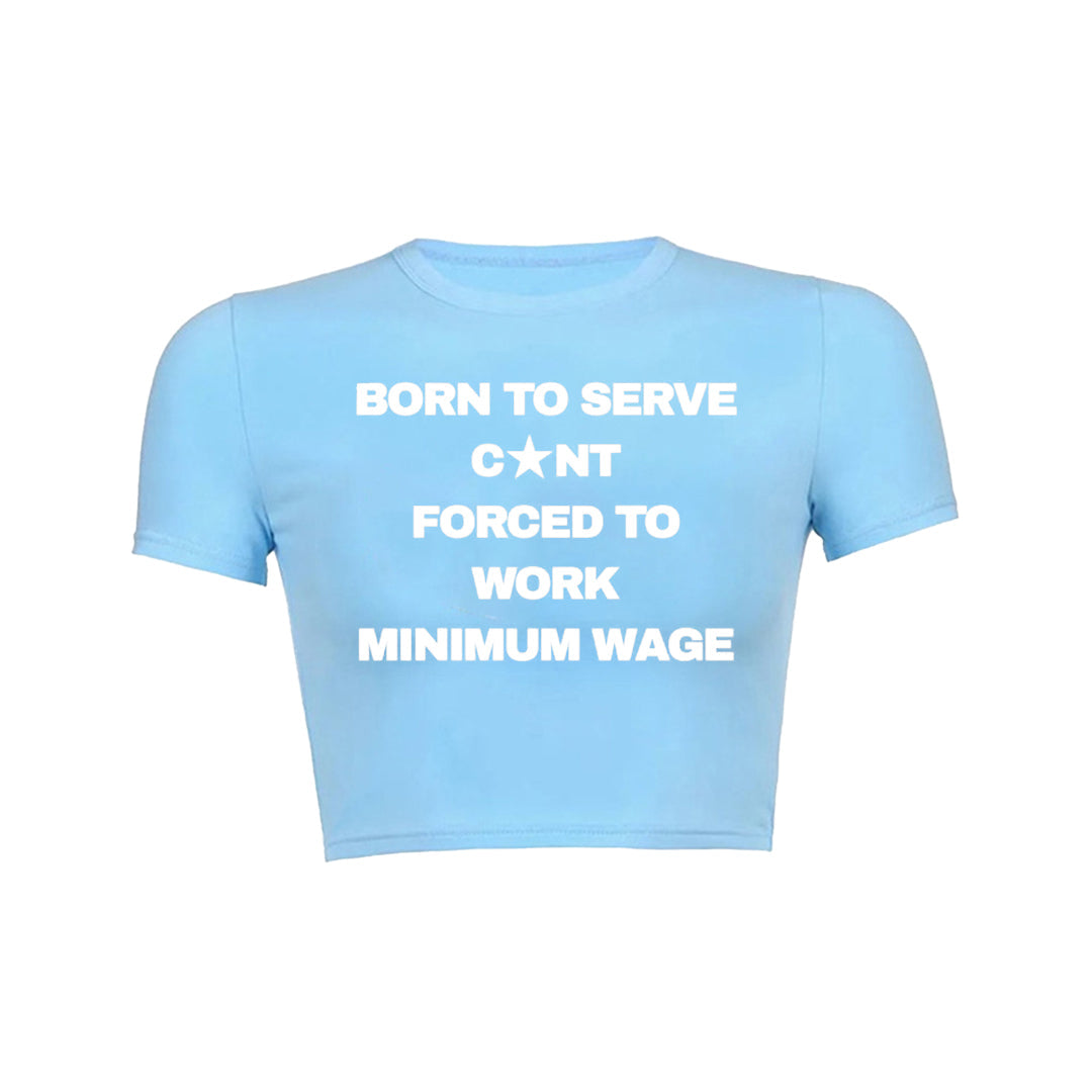 Born To Serve Cunt Forced To Work Minimum Wage Baby Tee 1