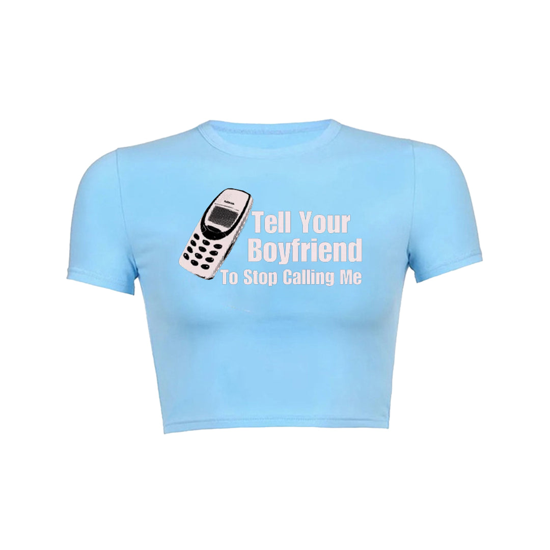 Tell Your Boyfriend To Stop Calling Me Baby Tee