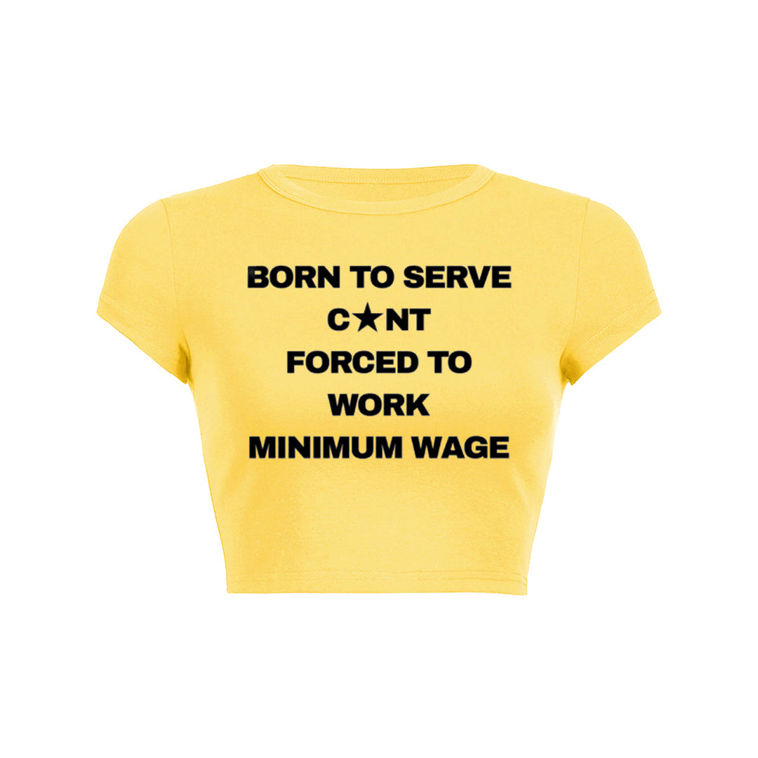 Born To Serve Cunt Forced To Work Minimum Wage Baby Tee 1