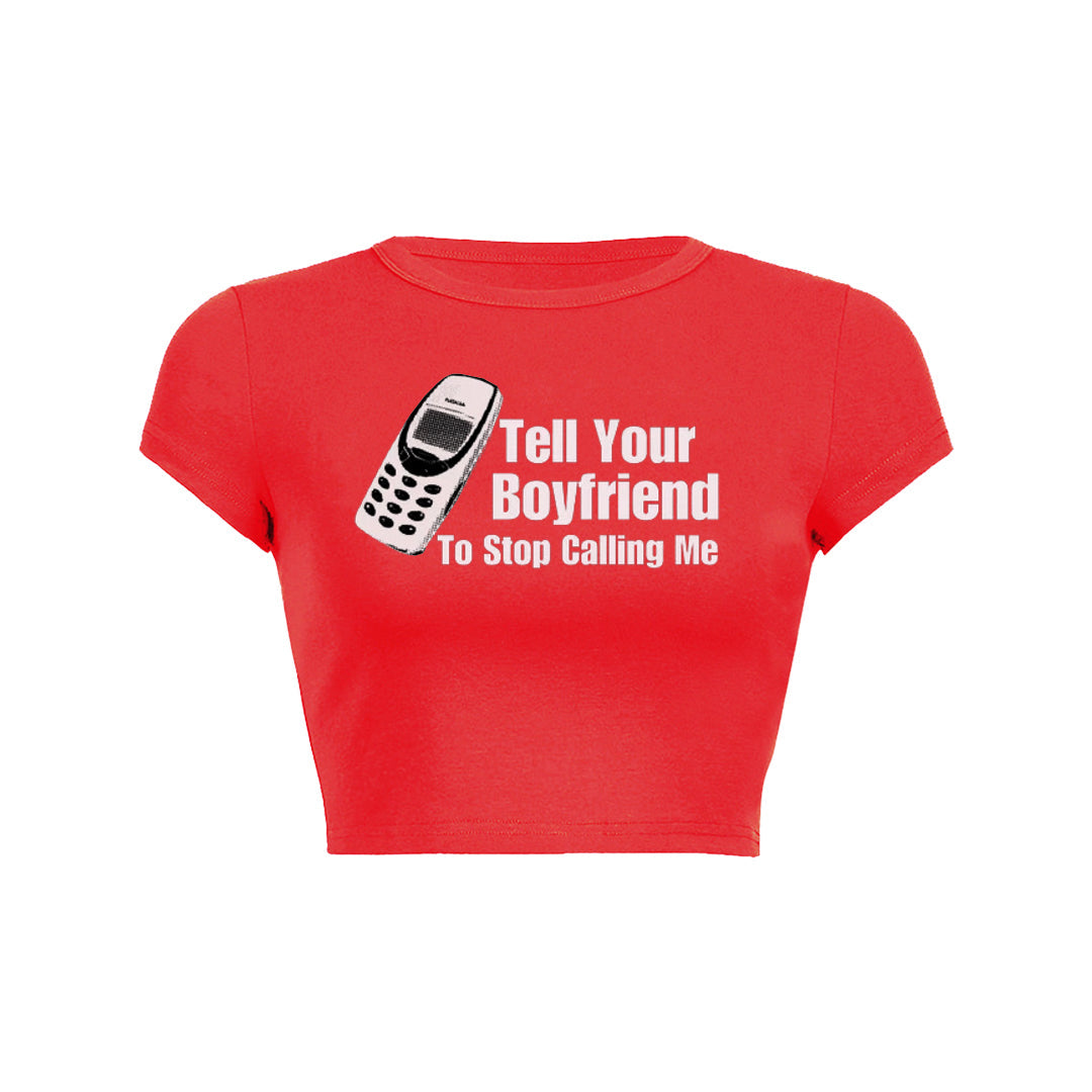 Tell Your Boyfriend To Stop Calling Me Baby Tee