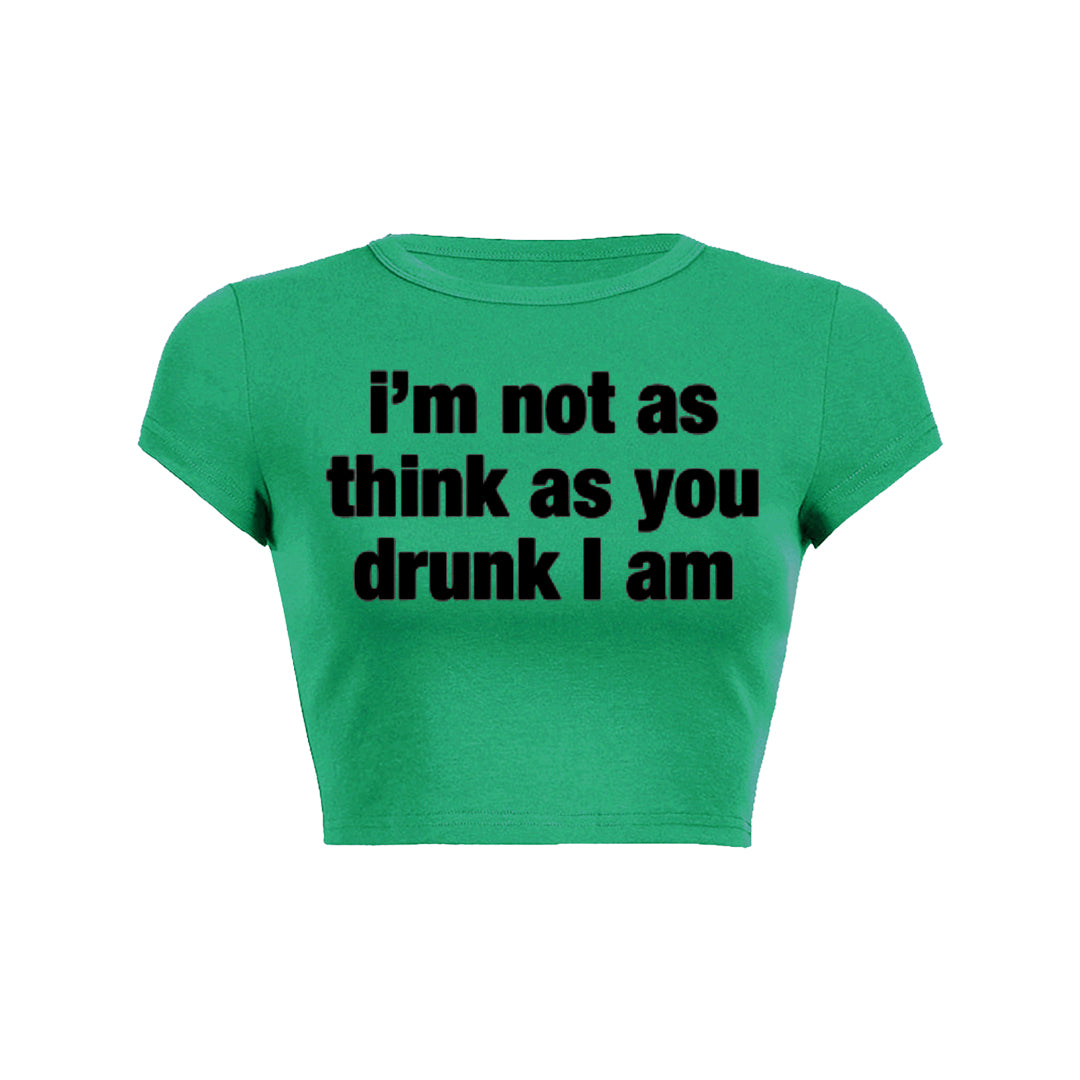 I M Not As Think As You Drunk I Am Baby Tee