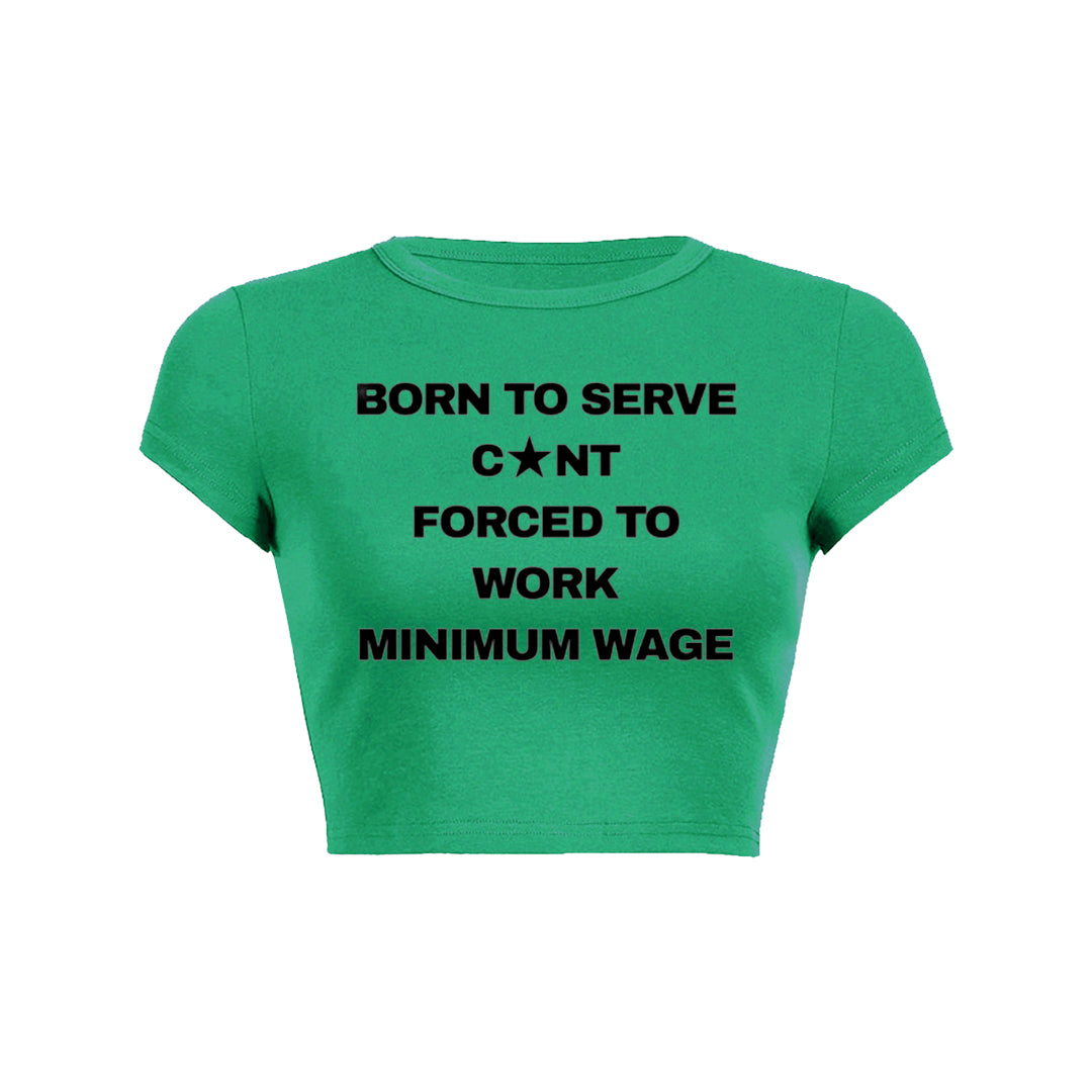 Born To Serve Cunt Forced To Work Minimum Wage Baby Tee 1