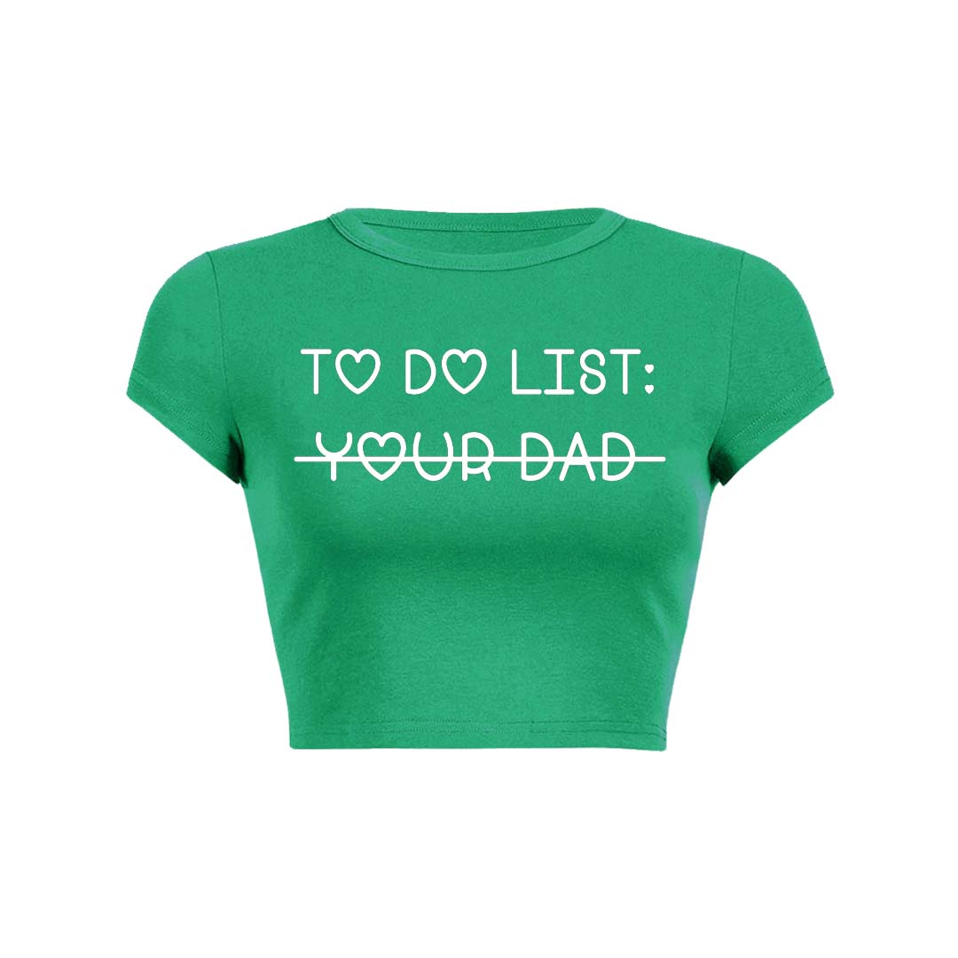 To Do List Your Dad Y2K Baby Tee Crop Top