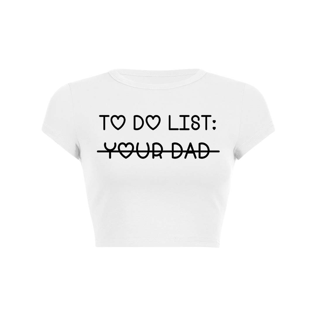 To Do List Your Dad Y2K Baby Tee Crop Top