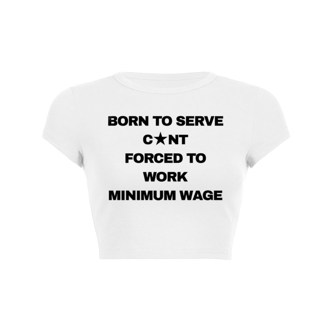 Born To Serve Cunt Forced To Work Minimum Wage Baby Tee 1